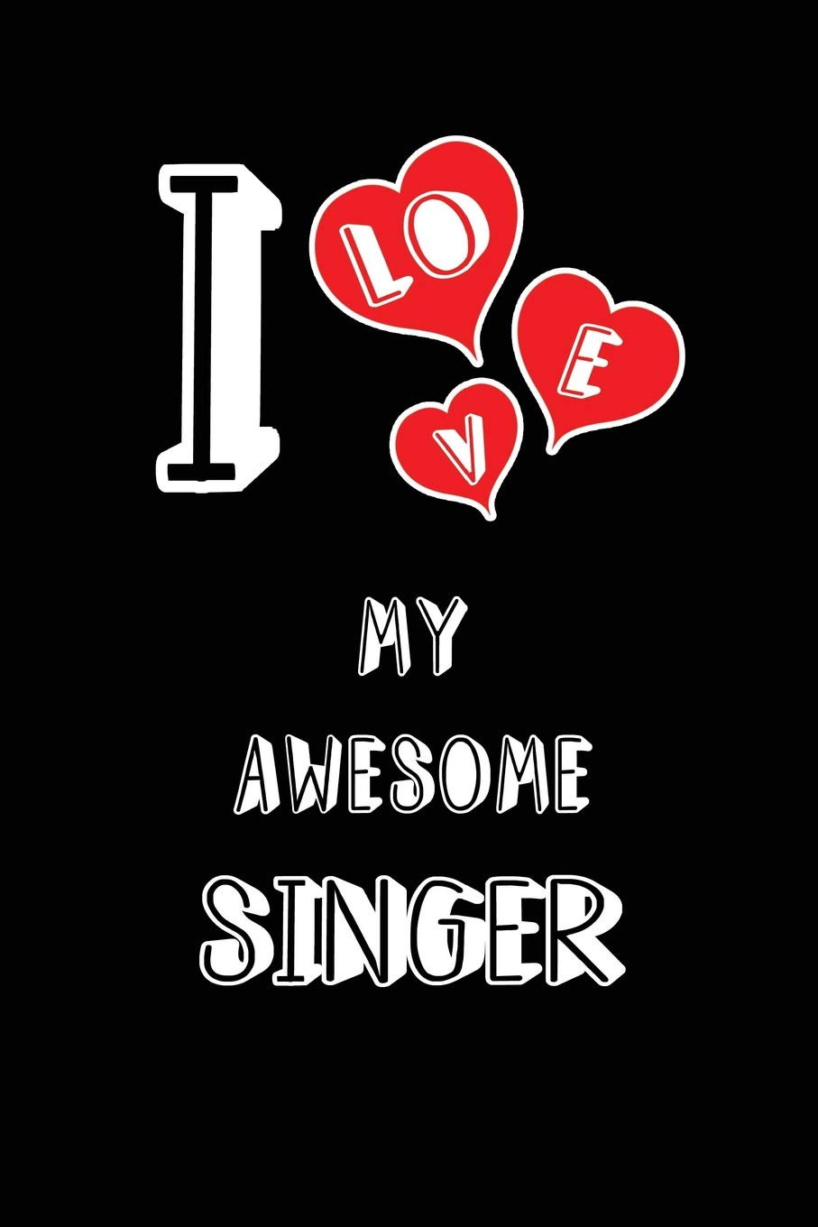 I Love My Awesome Singer: Blank Lined 6x9 Love your Singer Journal/Notebooks as Gift for Birthday,Valentine's day,Anniversary,Thanks ... or coworker