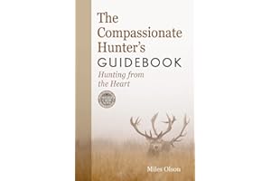 The Compassionate Hunter's Guidebook: Hunting from the Heart