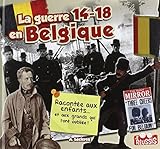 La guerre 14-18 en Belgique : Racontée aux enfants by