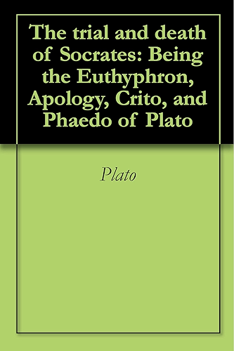 Download The trial and death of Socrates: Being the Euthyphron, Apology, Crito, and Phaedo of Plato (English Edition) PDF