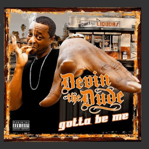 Devin the Dude - Gotta Be Me Lyrics - Zortam Music