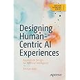 Designing Human-Centric AI Experiences: Applied UX Design for Artificial Intelligence (Design Thinking)