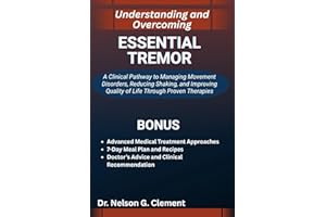 UNDERSTANDING AND OVERCOMING ESSENTIAL TREMOR: A Clinical Pathway to Managing Movement Disorders, Reducing Shaking, and Impro