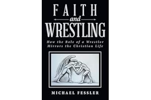 Faith and Wrestling: How the Role of a Wrestler Mirrors the Christian Life