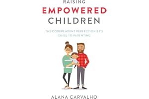 Raising Empowered Children: The Codependent Perfectionist’s Guide to Parenting