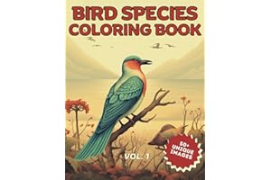 BIRD SPECIES COLORING BOOK FOR ADULTS, SENIORS AND KIDS: 50+ UNIQUE ILLUSTRATIONS FOR COLORING