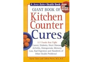 Giant Book of Kitchen Counter Cures: 117 Foods That Fight Cancer, Diabetes, Heart Disease, Arthritis, Osteoporosis, Memory Lo
