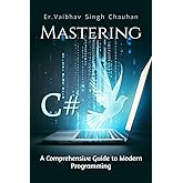Mastering C#: A Comprehensive Guide to Modern Programming