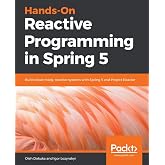 Hands-On Reactive Programming in Spring 5: Build cloud-ready, reactive systems with Spring 5 and Project Reactor