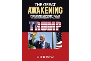 The Great Awakening: President Donald Trump, the Greatest President of All Times!