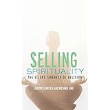 Selling Spirituality: The Silent Takeover of Religion