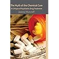 The Myth of the Chemical Cure: A Critique of Psychiatric Drug Treatment