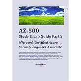 AZ-500 Study &amp; Lab Guide Part 3: Microsoft Certified Azure Security Engineer Associate