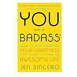 You Are a Badass: How to Stop Doubting Your Greatness and Start Living an Awesome Life