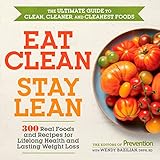 Eat Clean, Stay Lean: 300 Real Foods and Recipes for Lifelong Health and Lasting Weight Loss by 