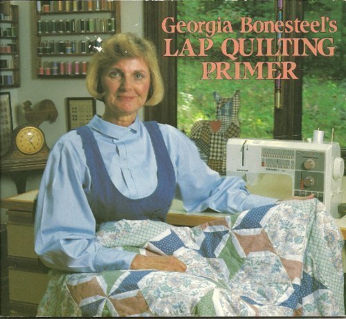 Georgia Bonesteel's Lap Quilting Primer by Georgia Bonesteel (1992-05-03) by Georgia Bonesteel (Paperback)