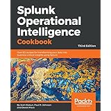 Splunk Operational Intelligence Cookbook: Over 80 recipes for transforming your data into business-critical insights using Splunk, 3rd Edition