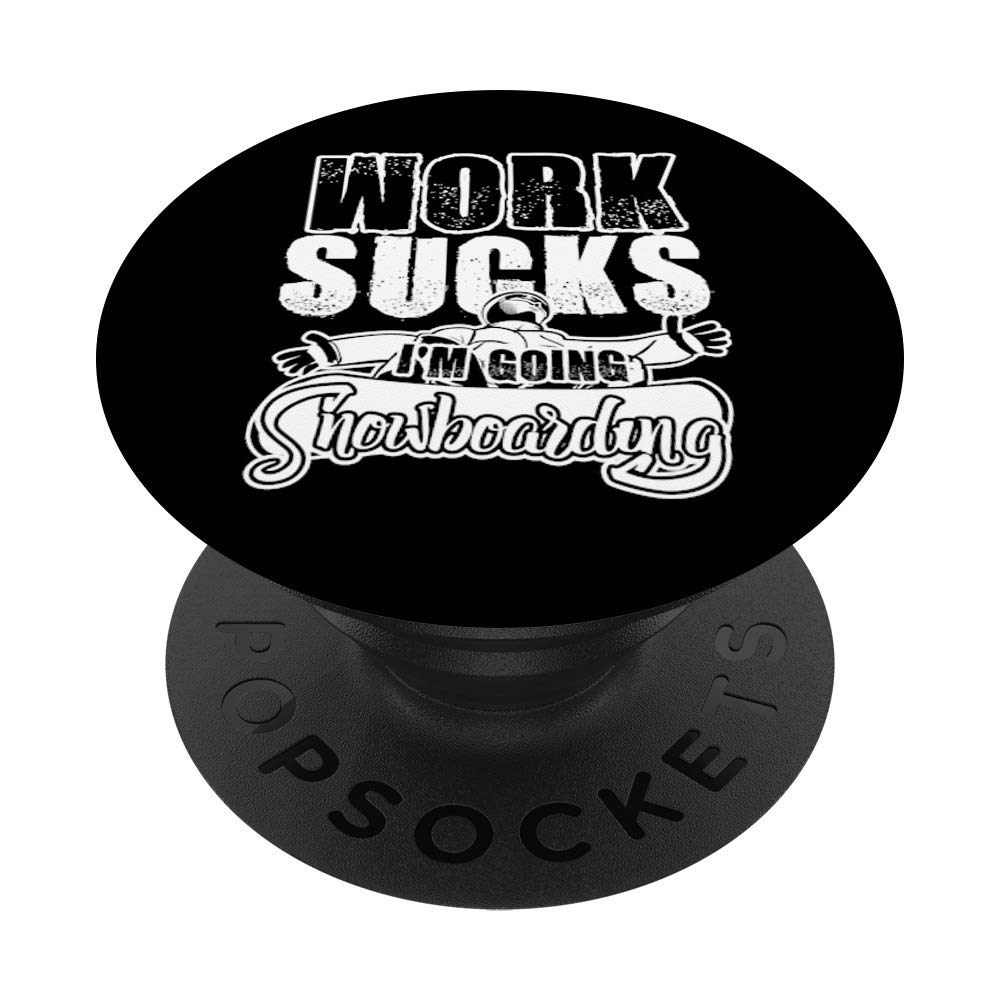 Work Sucks Go Snowboarding PopSockets Swappable PopGrip