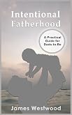 Fatherhood by Papa B: A Game-changing Guide for Parents, Father Figures and Fathers-to-be