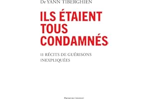 Ils étaient tous condamnés - 11 récits de guérisons inexpliquées (French Edition)