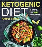Ketogenic Diet: A Practical Guide to Keto with 2000+ Simple Recipes (LCHF Essentials) by Amber Clarke