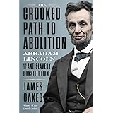 The Crooked Path to Abolition: Abraham Lincoln and the Antislavery Constitution