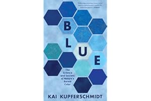 Blue: The Science and Secrets of Nature’s Rarest Color
