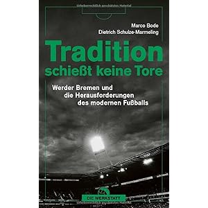 Tradition schießt keine Tore: Werder Bremen und die Herausforderungen des modernen Fußballs Taschenbuch – 23. Mai 2022
