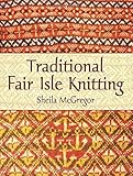 Traditional Fair Isle Knitting (Dover Knitting, Crochet, Tatting, Lace) by Sheila McGregor