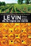 Le vin, de la vigne au verre : Secrets d'élaboration des grands Bordeaux by