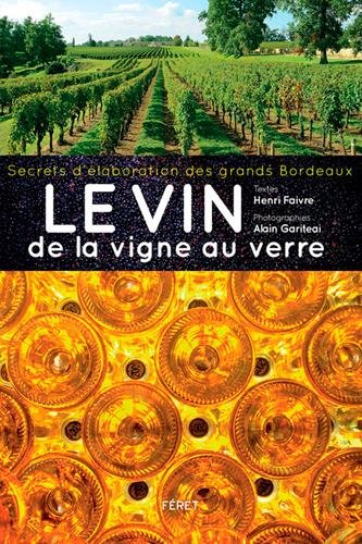 Le vin, de la vigne au verre : Secrets d'élaboration des grands Bordeaux by Henri Faivre