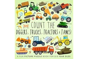 Count the Diggers, Trucks, Tractors & Tanks!: A Fun Picture Puzzle Book for 2-5 Year Olds