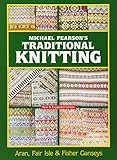 Michael Pearson's Traditional Knitting: Aran, Fair Isle and Fisher Ganseys, New & Expanded Edition ( by Michael Pearson