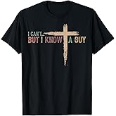 I Can't But I Know A Guy Jesus Cross Funny Christian T-Shirt