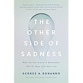 The Other Side of Sadness: What the New Science of Bereavement Tells Us About Life After Loss