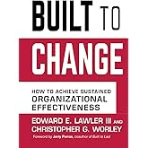 Built to Change: How to Achieve Sustained Organizational Effectiveness