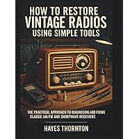 Antique Radio Repair and Restoration, 4th Edition: Alfred Corbin