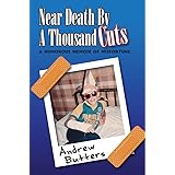 Near Death by a Thousand Cuts: A Humorous Memoir of Misfortune