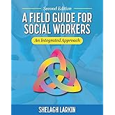 A Field Guide for Social Workers: An Integrated Approach