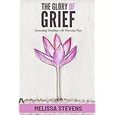 The Glory of Grief: Overcoming Hardships with Heavenly Hope