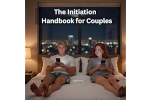 The Initiation Handbook for Couples: Why Starting Intimacy Feels So Hard and How to Fix It Without Rejection or Pressure