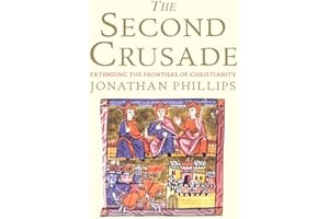 The Second Crusade: Extending the Frontiers of Christendom