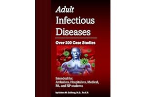 Adult Infectious Disease Case Studies: Intended for: Medical students, Ambulists, Hospitalists, Nurse Practitioners, Physicia