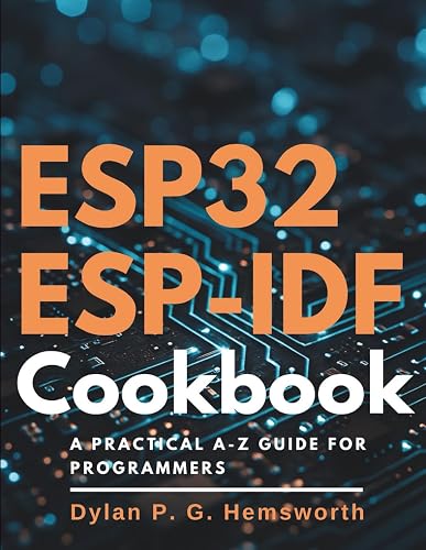 ESP32 ESP-IDF Cookbook: A Practical A-Z Guide for Programmers (Complete ...