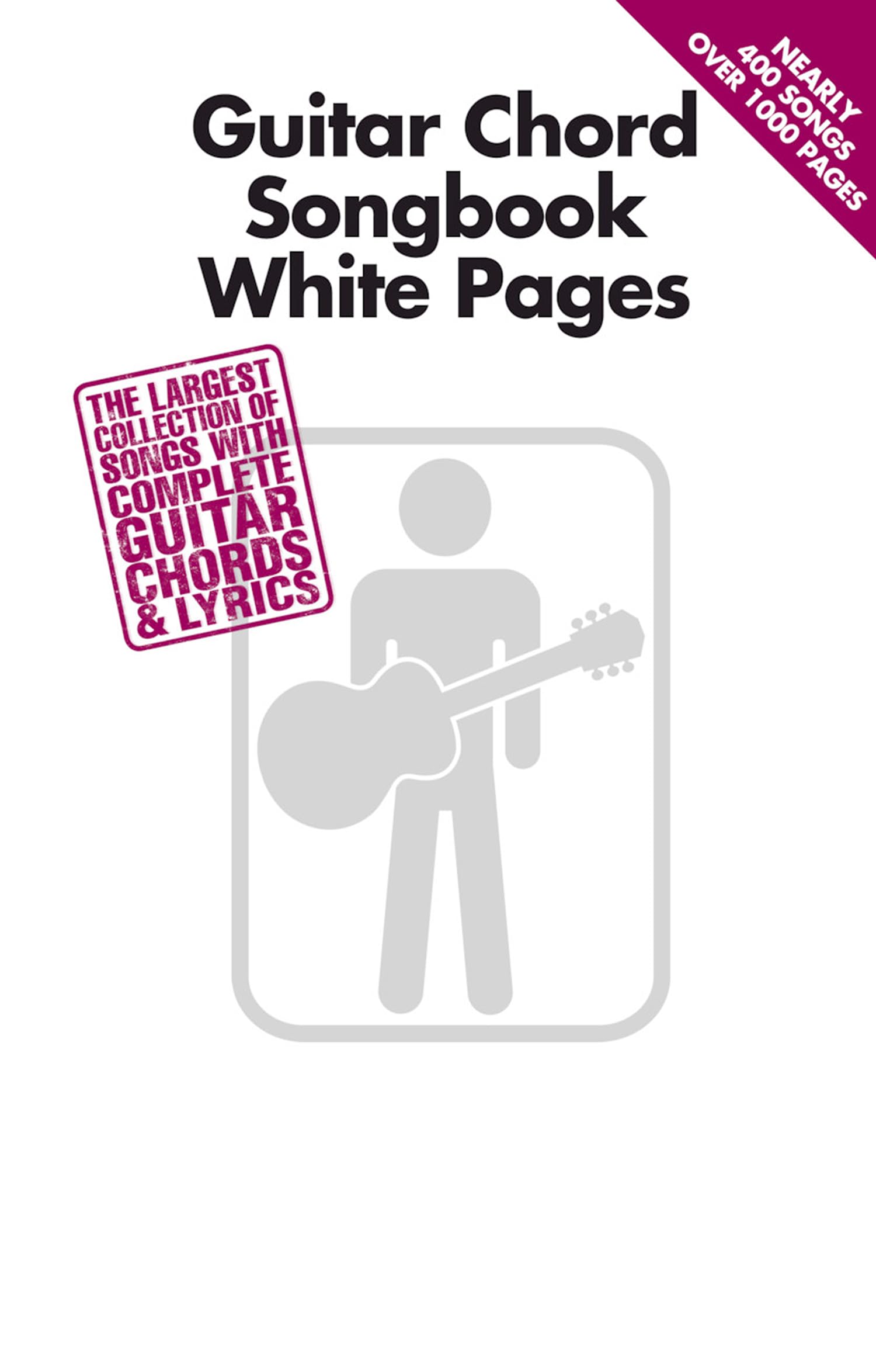Guitar Chord Songbook White Pages: The Largest Collection of Songs with Complete Guitar Chords & Lyrics
