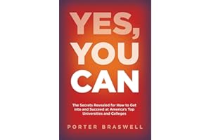 Yes, You Can: The Secrets Revealed for How to Get into and Succeed at America's Top Universities and Colleges