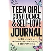 Teen Girl Confidence & Self-Love Journal: Guided Prompts for Self-Esteem, Emotional Strength & Positive Thinking