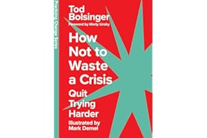 How Not to Waste a Crisis: Quit Trying Harder (Practicing Change Series)
