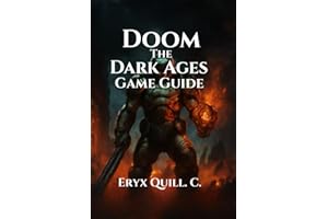 DOOM: The Dark Ages Game Guide: Explore Hidden Secrets, Master Combat Techniques, and Conquer Every Challenge