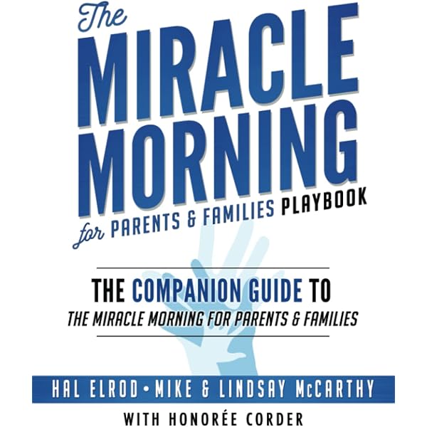 The Miracle Morning for Parents and Families Playbook: Elrod, Hal,  McCarthy, Mike, McCarthy, Lindsay, Corder, Honoree: 9781942589365:  Amazon.com: Books